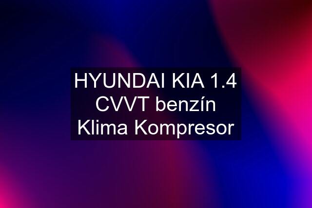 HYUNDAI KIA 1.4 CVVT benzín Klima Kompresor