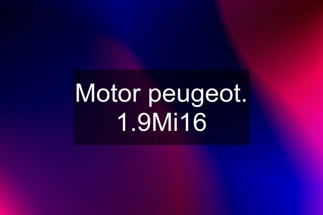 Motor peugeot. 1.9Mi16