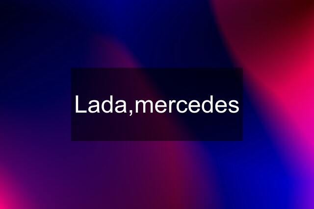 Lada,mercedes