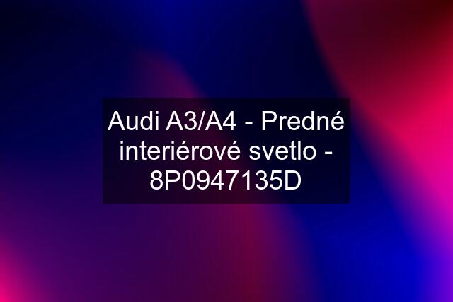 Audi A3/A4 - Predné interiérové svetlo - 8P0947135D