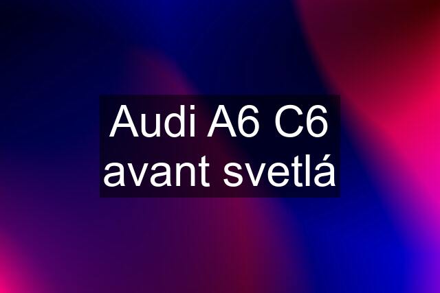 Audi A6 C6 avant svetlá