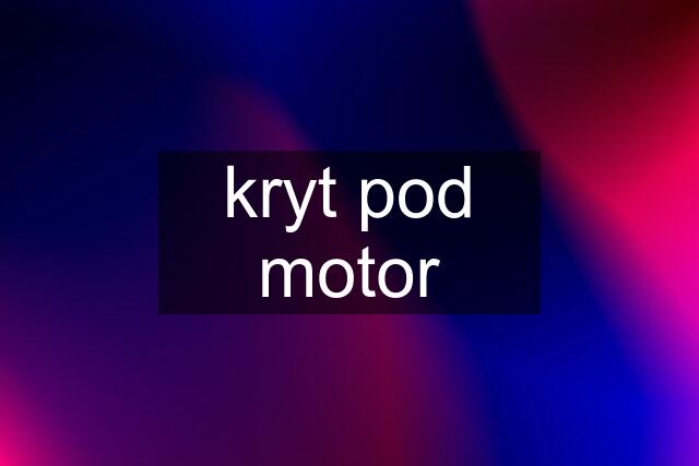 kryt pod motor