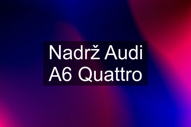 Nadrž Audi A6 Quattro