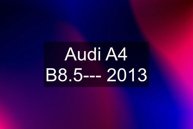 Audi A4 B8.5--- 2013