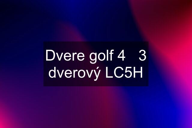 Dvere golf 4   3 dverový LC5H