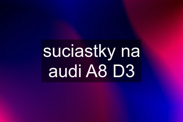 suciastky na audi A8 D3