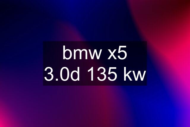 bmw x5 3.0d 135 kw