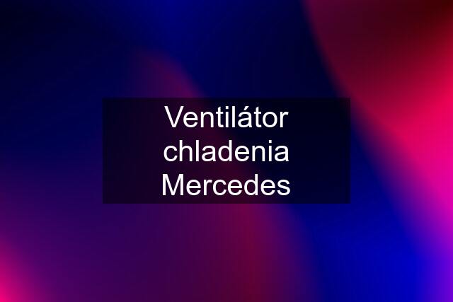 Ventilátor chladenia Mercedes