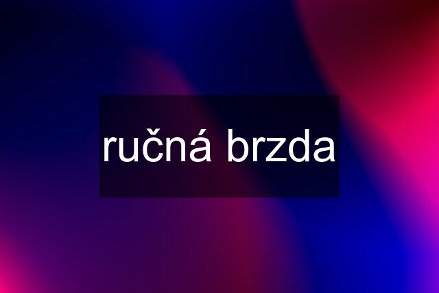 ručná brzda