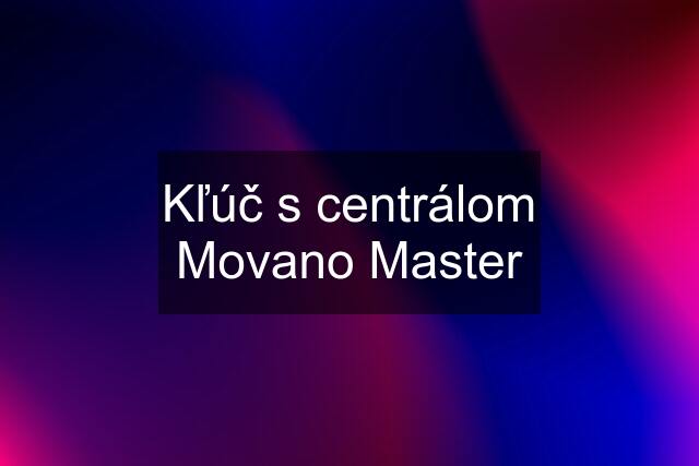 Kľúč s centrálom Movano Master