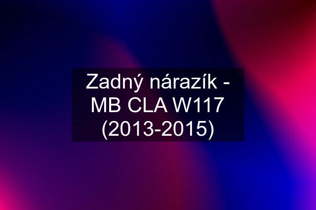 Zadný nárazík - MB CLA W117 (2013-2015)