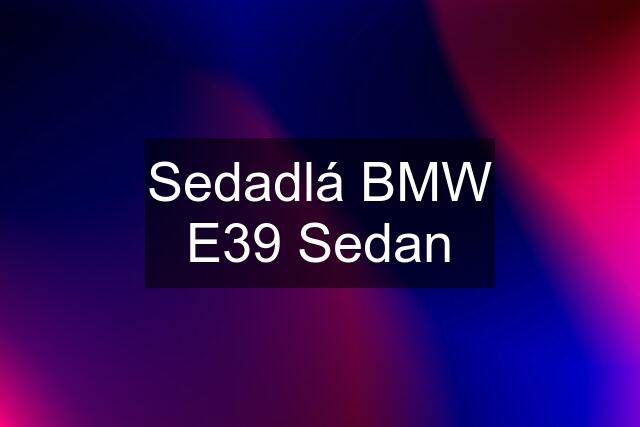 Sedadlá BMW E39 Sedan