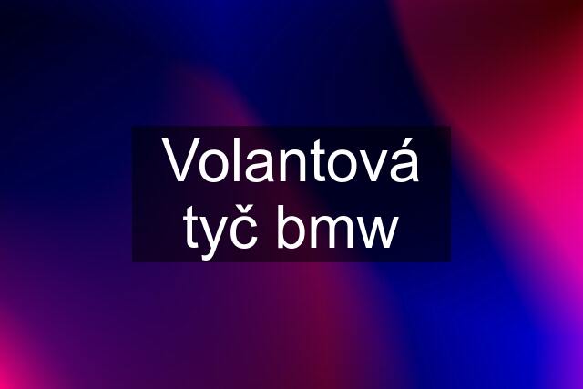 Volantová tyč bmw