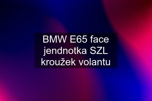 BMW E65 face jendnotka SZL kroužek volantu