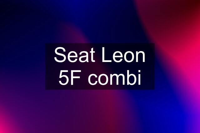 Seat Leon 5F combi