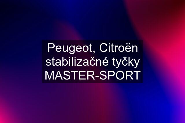 Peugeot, Citroën stabilizačné tyčky MASTER-SPORT