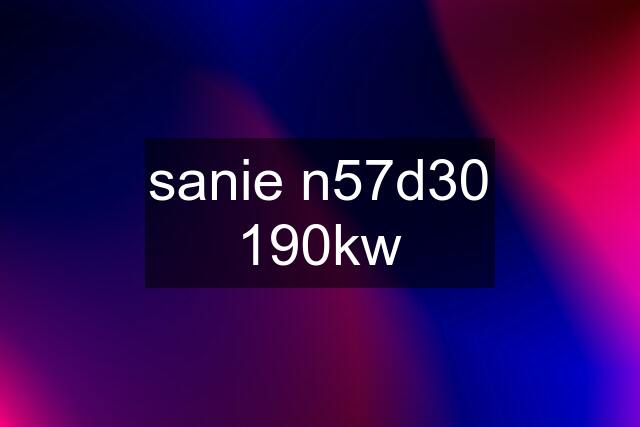 sanie n57d30 190kw