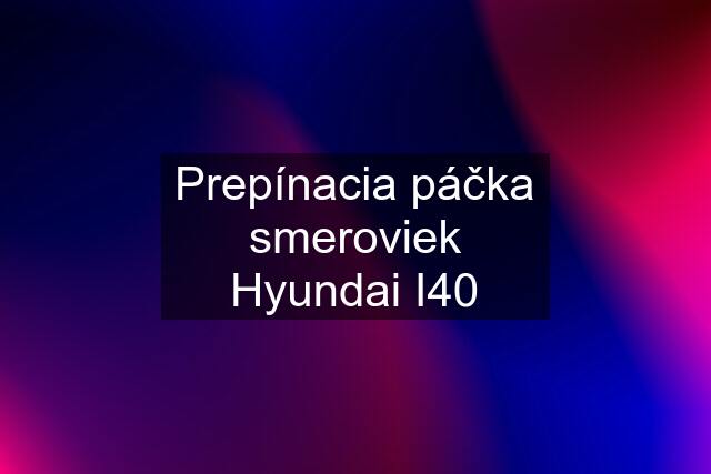 Prepínacia páčka smeroviek Hyundai I40