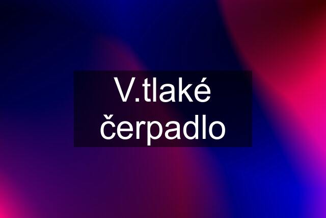 V.tlaké čerpadlo