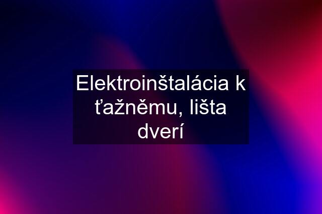 Elektroinštalácia k ťažněmu, lišta dverí