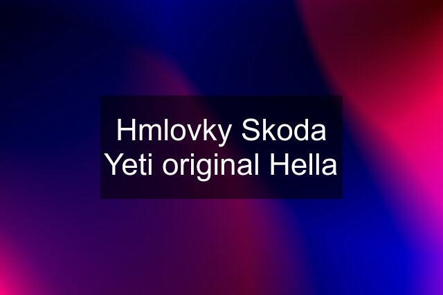 Hmlovky Skoda Yeti original Hella