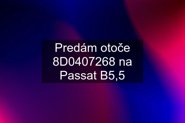 Predám otoče 8D0407268 na Passat B5,5