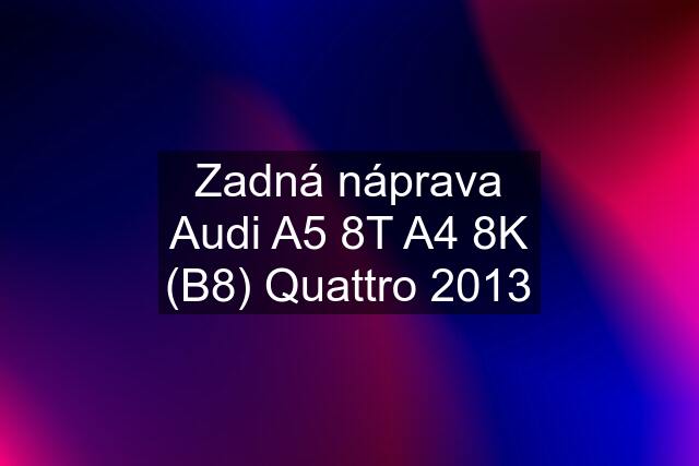 Zadná náprava Audi A5 8T A4 8K (B8) Quattro 2013