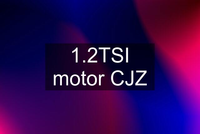 1.2TSI motor CJZ