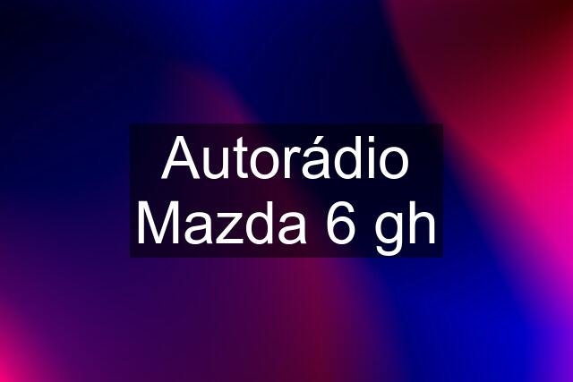 Autorádio Mazda 6 gh