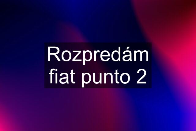 Rozpredám fiat punto 2