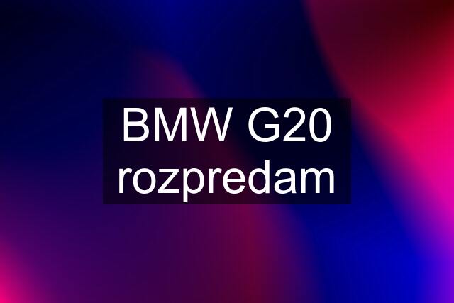 BMW G20 rozpredam