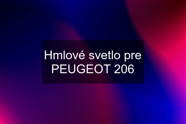 Hmlové svetlo pre PEUGEOT 206