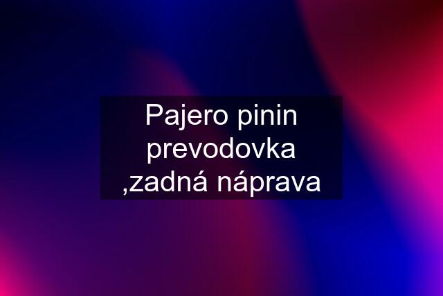 Pajero pinin prevodovka ,zadná náprava