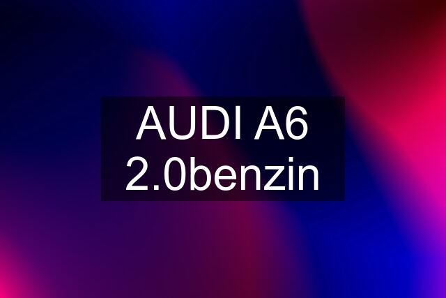 AUDI A6 2.0benzin