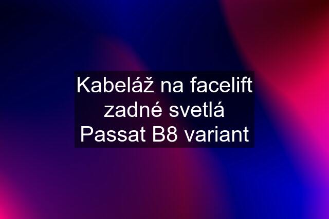 Kabeláž na facelift zadné svetlá Passat B8 variant