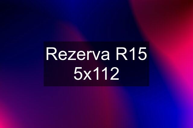 Rezerva R15 5x112