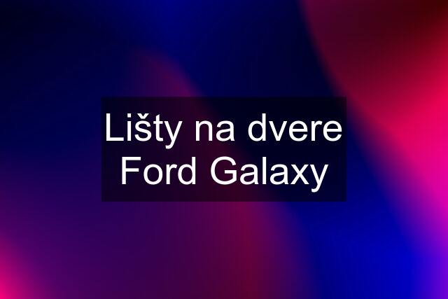 Lišty na dvere Ford Galaxy