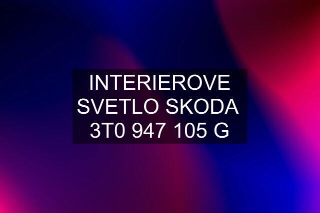 INTERIEROVE SVETLO SKODA  3T0 947 105 G