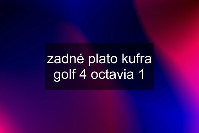 zadné plato kufra golf 4 octavia 1
