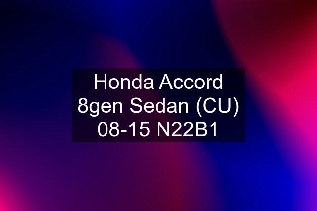 Honda Accord 8gen Sedan (CU) 08-15 N22B1