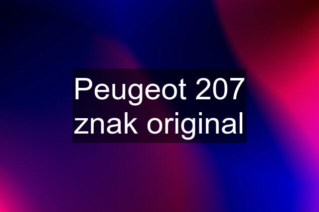 Peugeot 207 znak original