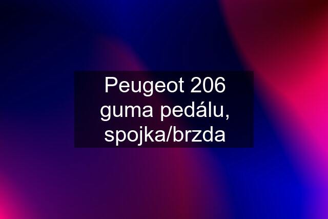 Peugeot 206 guma pedálu, spojka/brzda