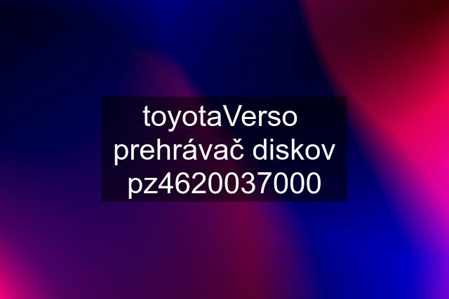 toyotaVerso  prehrávač diskov pz4620037000