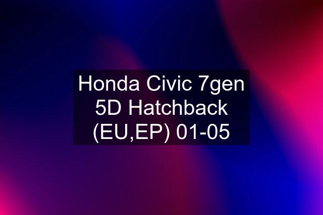 Honda Civic 7gen 5D Hatchback (EU,EP) 01-05