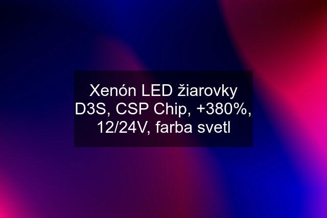 Xenón LED žiarovky D3S, CSP Chip, +380%, 12/24V, farba svetl