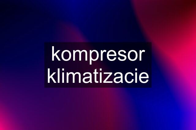 kompresor klimatizacie