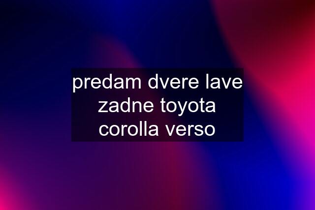 predam dvere lave zadne toyota corolla verso