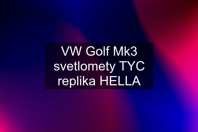 VW Golf Mk3 svetlomety TYC replika HELLA