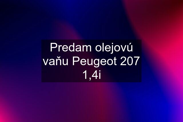 Predam olejovú vaňu Peugeot 207 1,4i