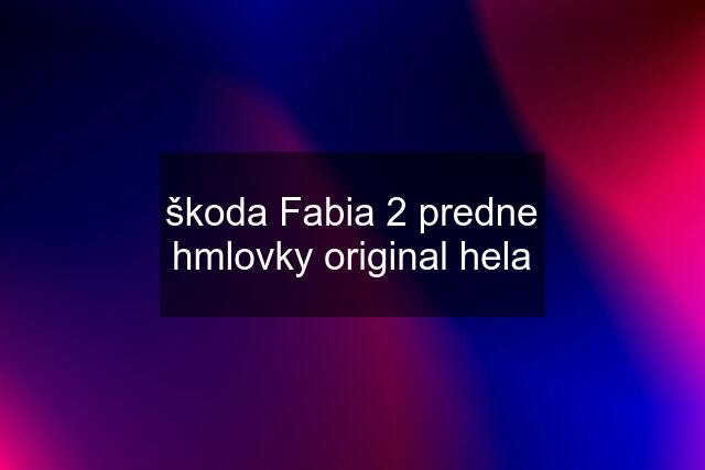 škoda Fabia 2 predne hmlovky original hela